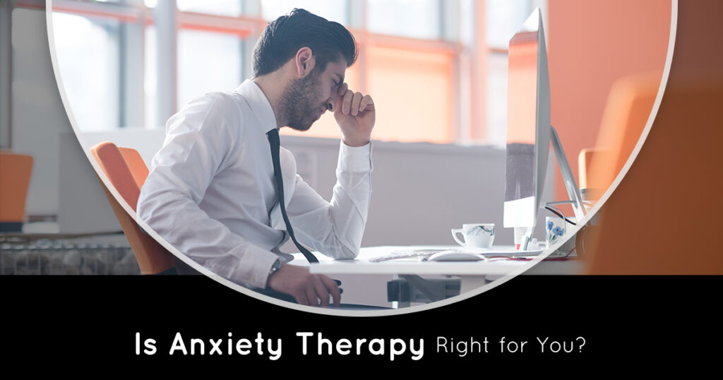 LongIslandCounseling-is-anxiety-therapy-right-for-you-5ade4ef0e81a9